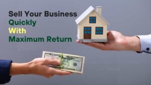 Best Strategies to Sell Your Business Quickly for Maximum Return